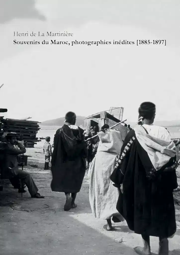 Souvenirs du Maroc, photographies inédites (1885-1897) - Henri de la Martinière